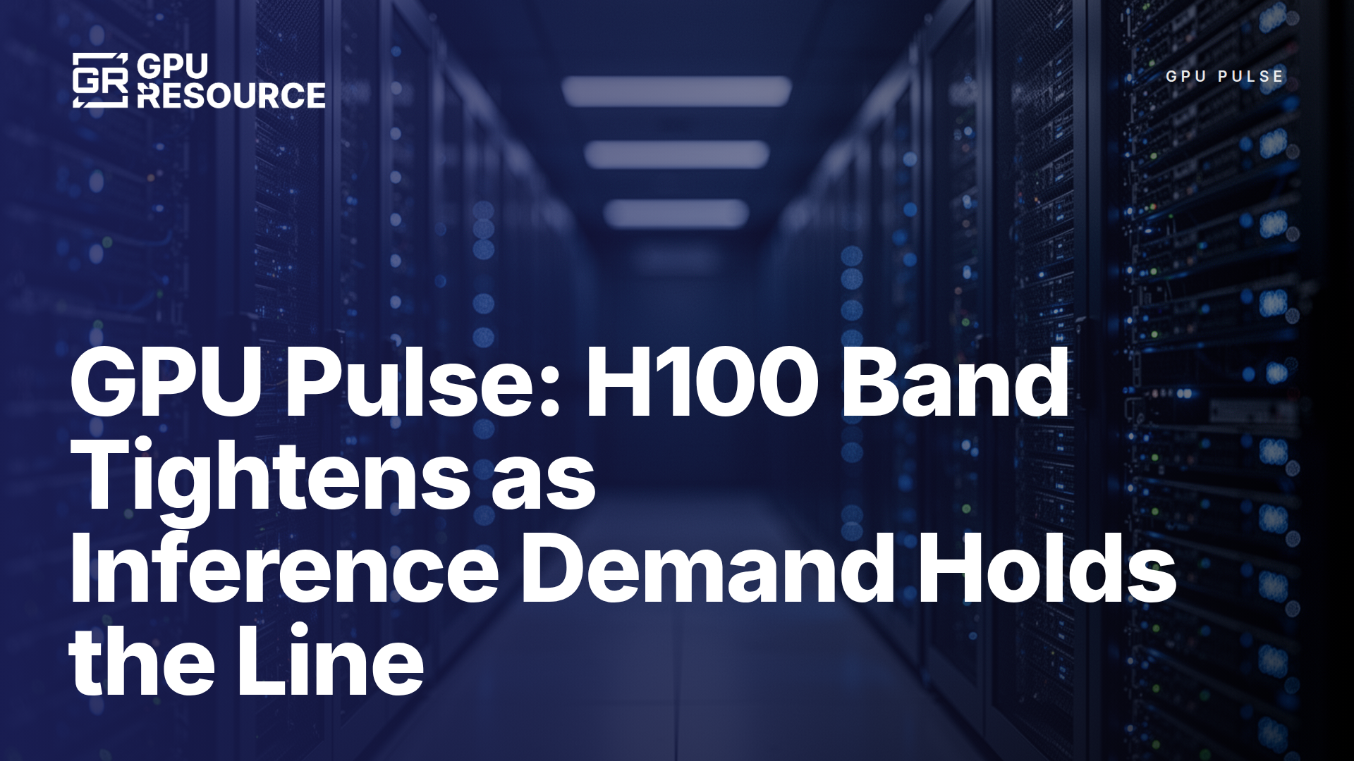 GPU Pulse: H100 Band Tightens as Inference Demand Holds the Line