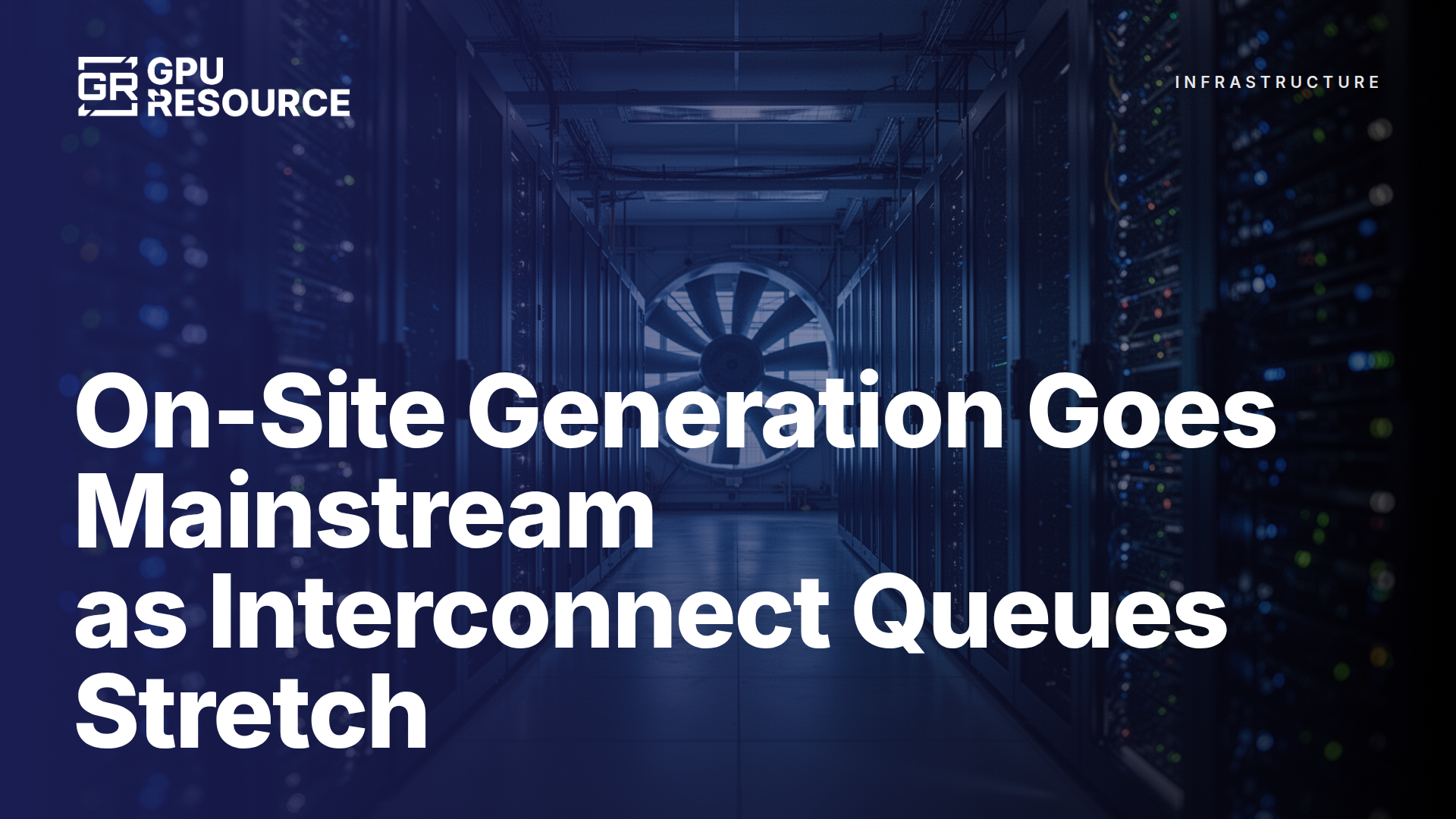 On-Site Generation Goes Mainstream as Interconnect Queues Stretch